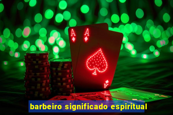 barbeiro significado espiritual